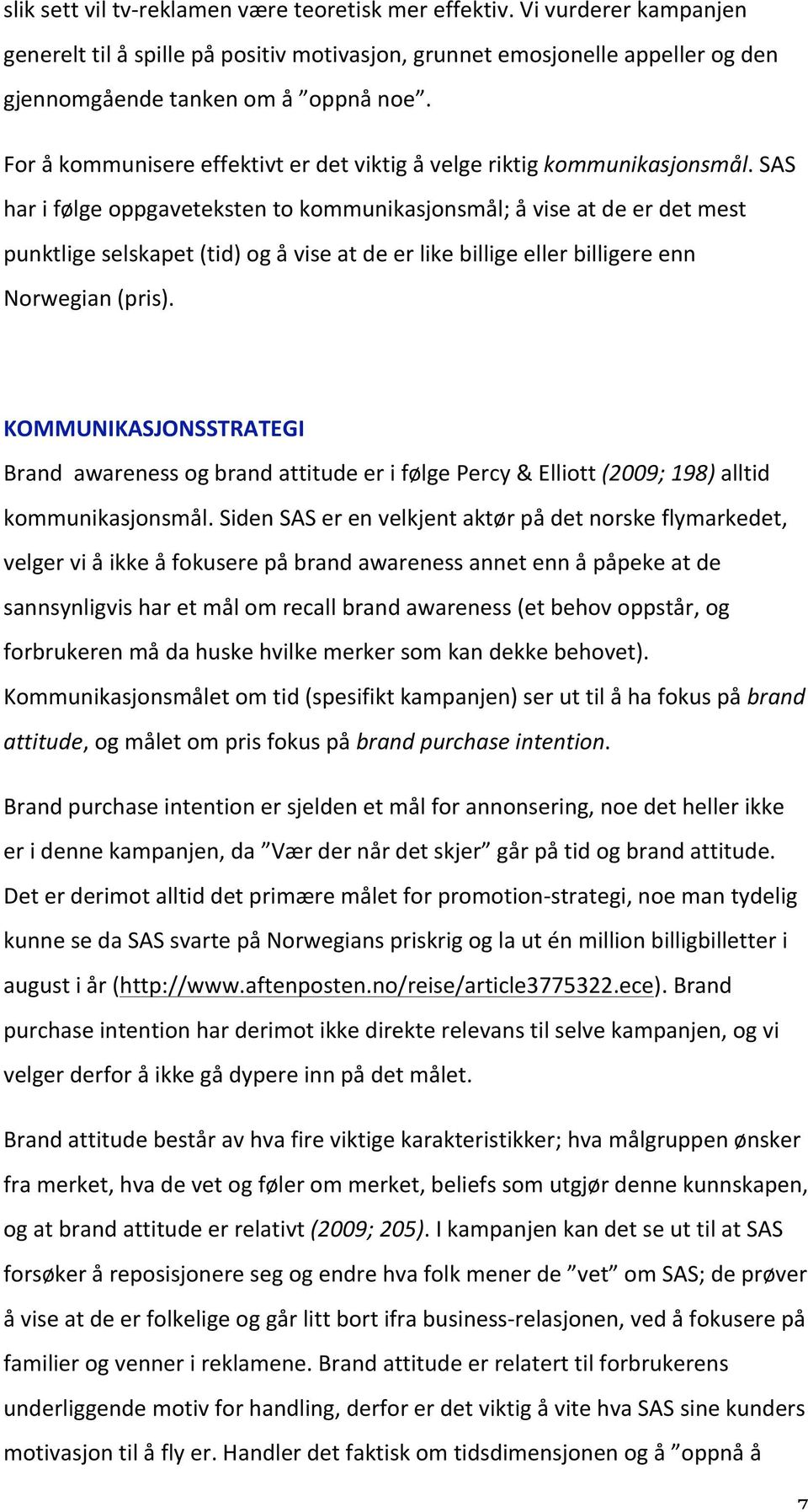 SAS harifølgeoppgavetekstentokommunikasjonsmål;åviseatdeerdetmest punktligeselskapet(tid)ogåviseatdeerlikebilligeellerbilligereenn Norwegian(pris).