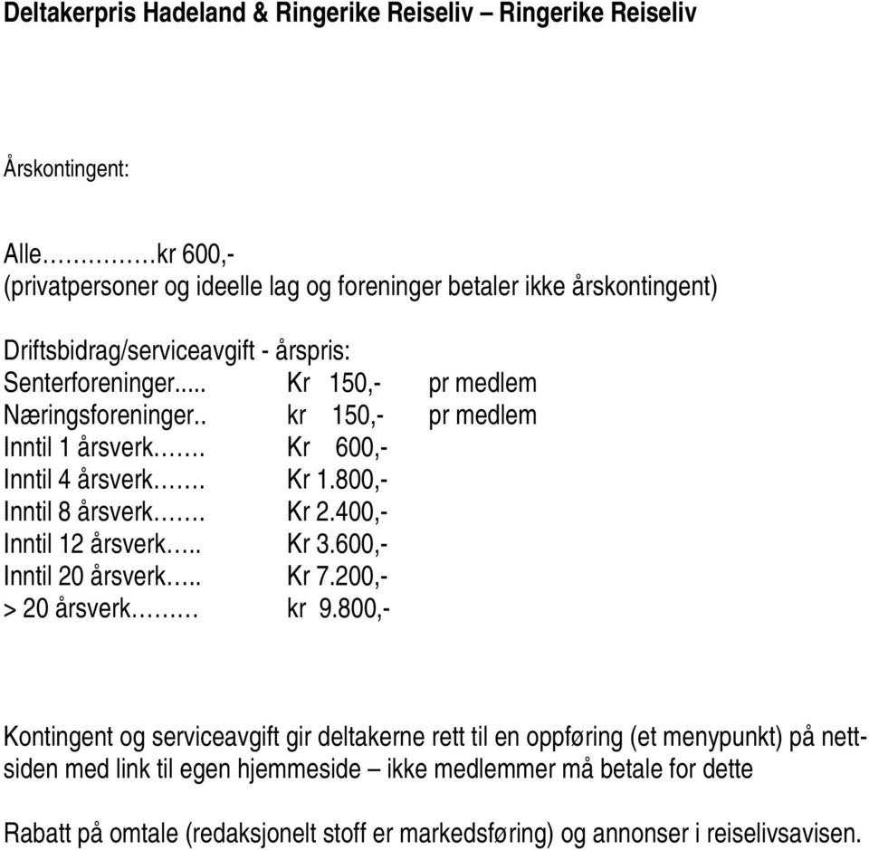 Kr 2.400,- Inntil 12 årsverk.. Kr 3.600,- Inntil 20 årsverk.. Kr 7.200,- > 20 årsverk kr 9.