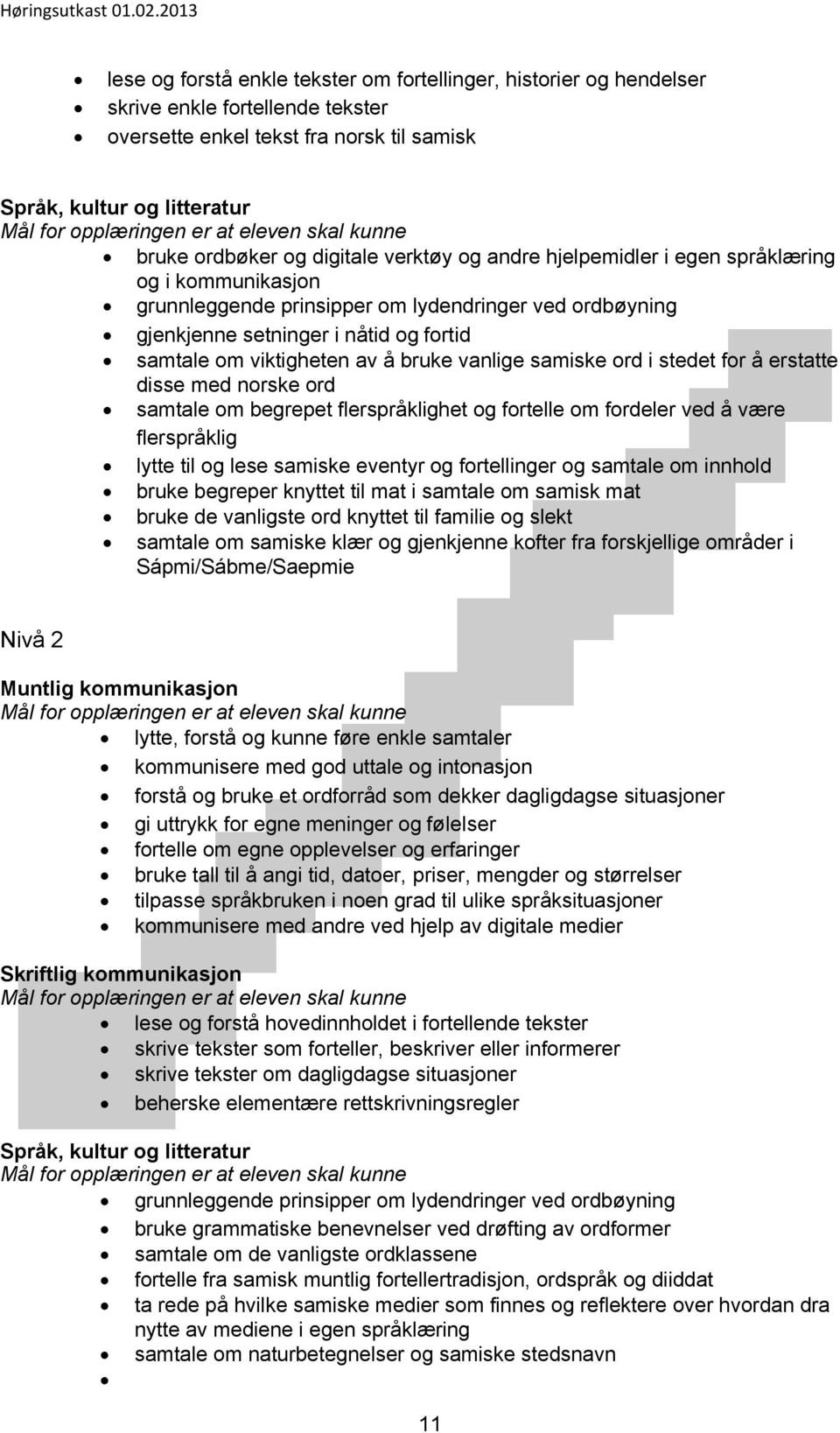 i stedet for å erstatte disse med norske ord samtale om begrepet flerspråklighet og fortelle om fordeler ved å være flerspråklig lytte til og lese samiske eventyr og fortellinger og samtale om