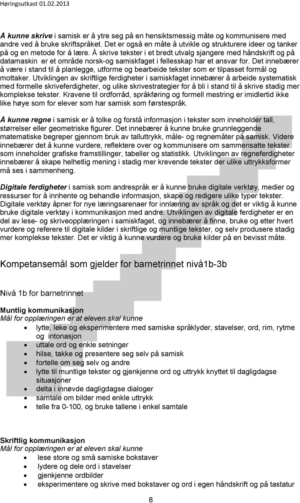 Å skrive tekster i et bredt utvalg sjangere med håndskrift og på datamaskin er et område norsk-og samiskfaget i fellesskap har et ansvar for.