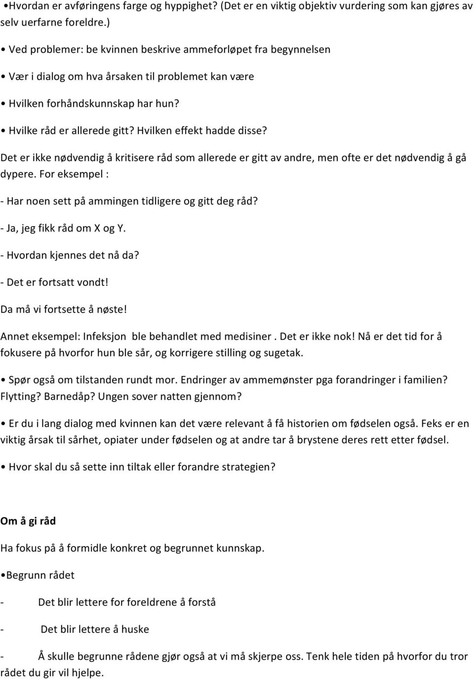 Hvilken effekt hadde disse? Det er ikke nødvendig å kritisere råd som allerede er gitt av andre, men ofte er det nødvendig å gå dypere.