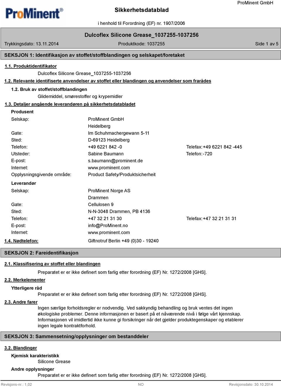 Detaljer angående leverandøren på sikkerhetsdatabladet Produsent Selskap: Gate: Sted: Heidelberg Im Schuhmachergewann 5-11 D-69123 Heidelberg Telefon: +49 6221 842-0 Telefax:+49 6221 842-445