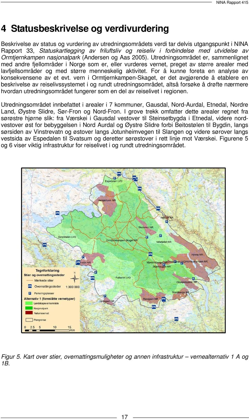 Utredningsområdet er, sammenlignet med andre fjellområder i Norge som er, eller vurderes vernet, preget av større arealer med lavfjellsområder og med større menneskelig aktivitet.