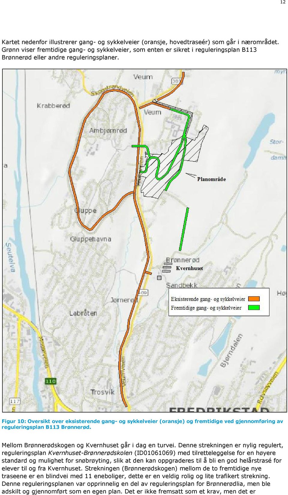 Figur 10: Oversikt over eksisterende gang- og sykkelveier (oransje) og fremtidige ved gjennomføring av reguleringsplan B113 Brønnerød. Mellom Brønnerødskogen og Kvernhuset går i dag en turvei.