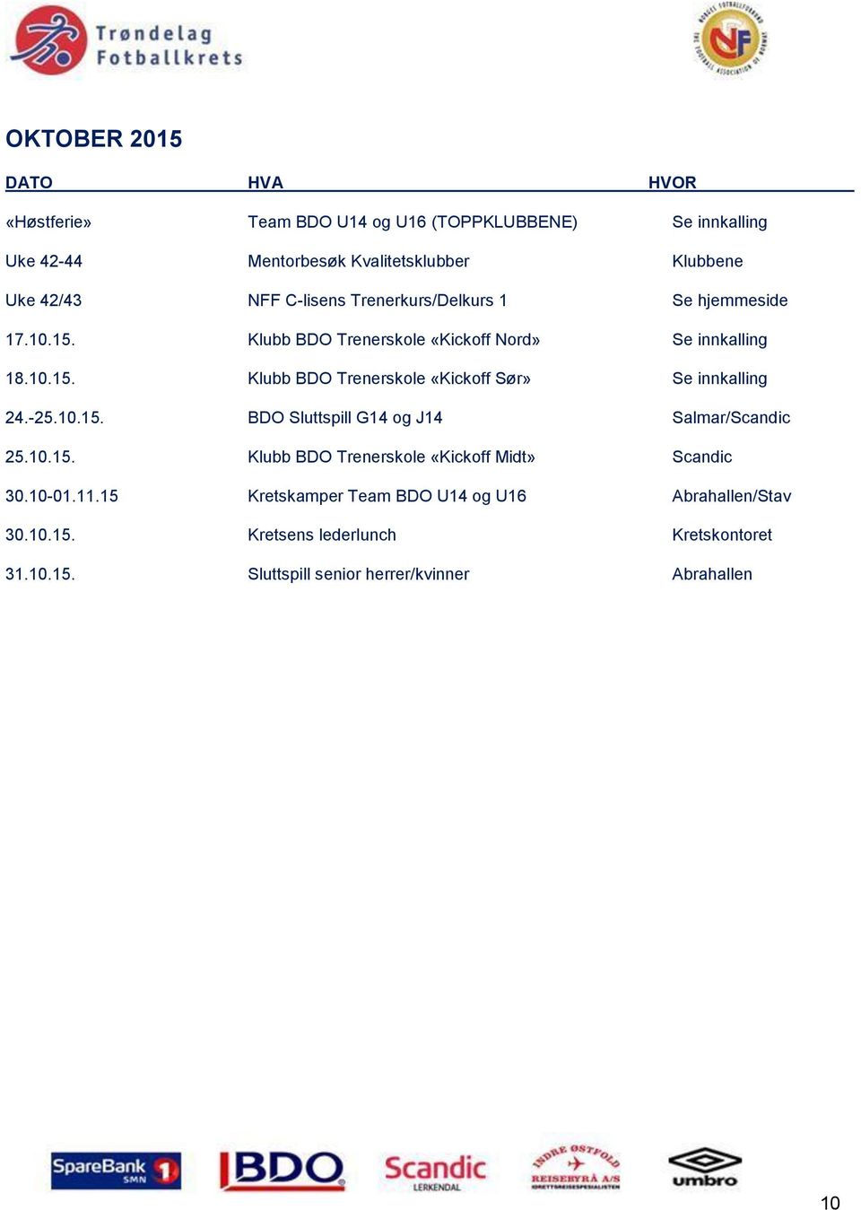 -25.10.15. BDO Sluttspill G14 og J14 Salmar/Scandic 25.10.15. Klubb BDO Trenerskole «Kickoff Midt» Scandic 30.10-01.11.