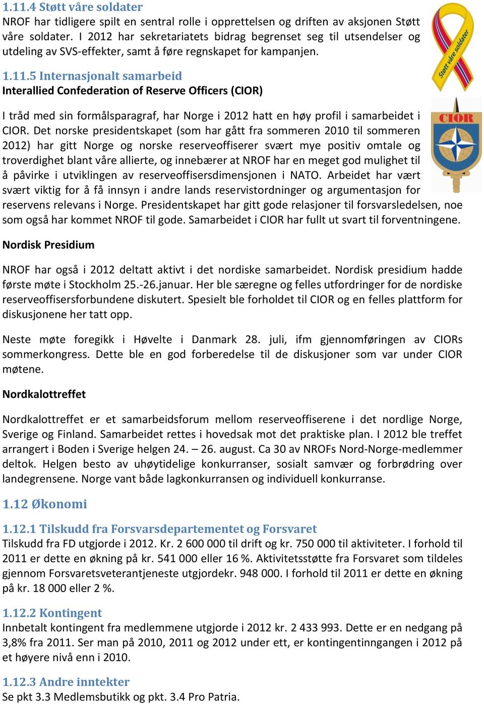 5 Internasjonalt samarbeid Interallied Confederation of Reserve Officers (CIOR) I tråd med sin formålsparagraf, har Norge i 2012 hatt en høy profil i samarbeidet i CIOR.