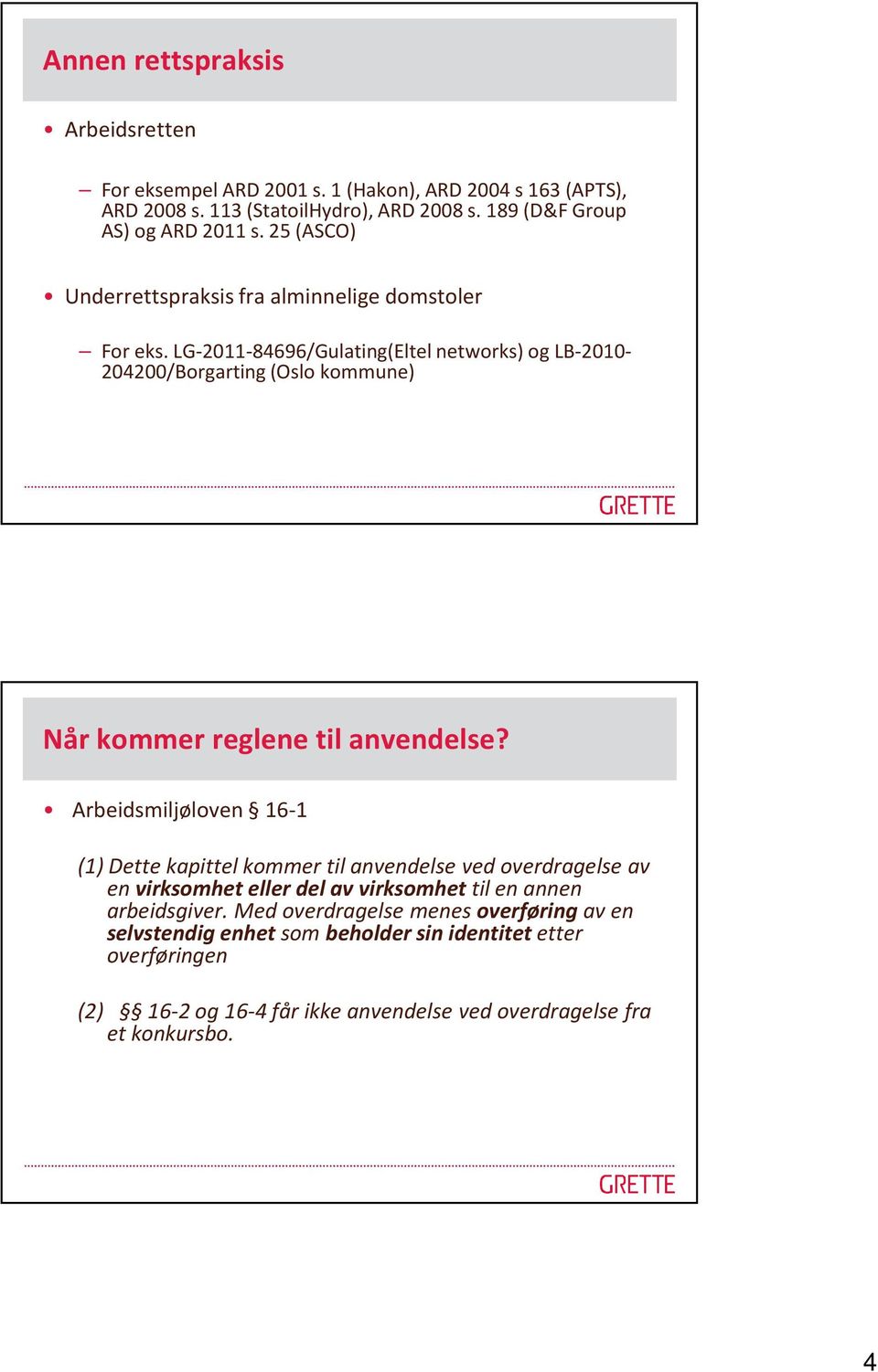 LG-2011-84696/Gulating(Eltel networks) og LB-2010-204200/Borgarting (Oslo kommune) Når kommer reglene til anvendelse?