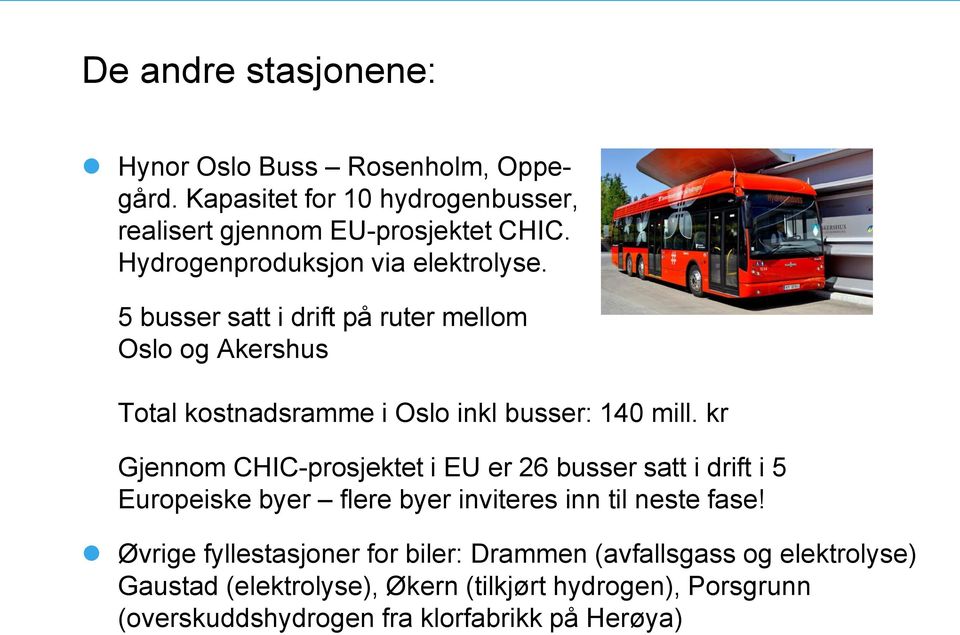 kr Gjennom CHIC-prosjektet i EU er 26 busser satt i drift i 5 Europeiske byer flere byer inviteres inn til neste fase!