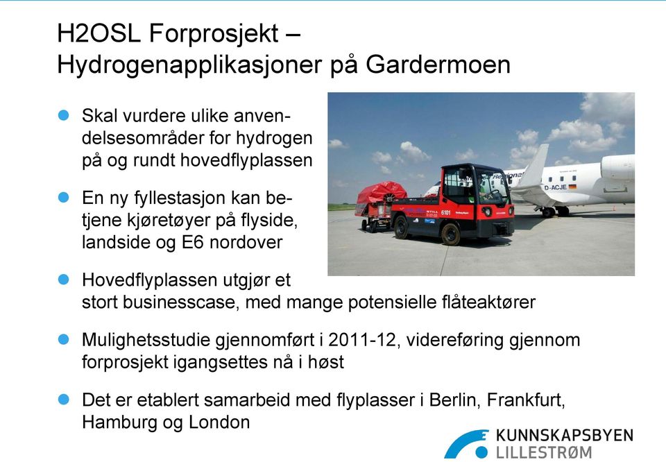 et stort businesscase, med mange potensielle flåteaktører Mulighetsstudie gjennomført i 2011-12, videreføring