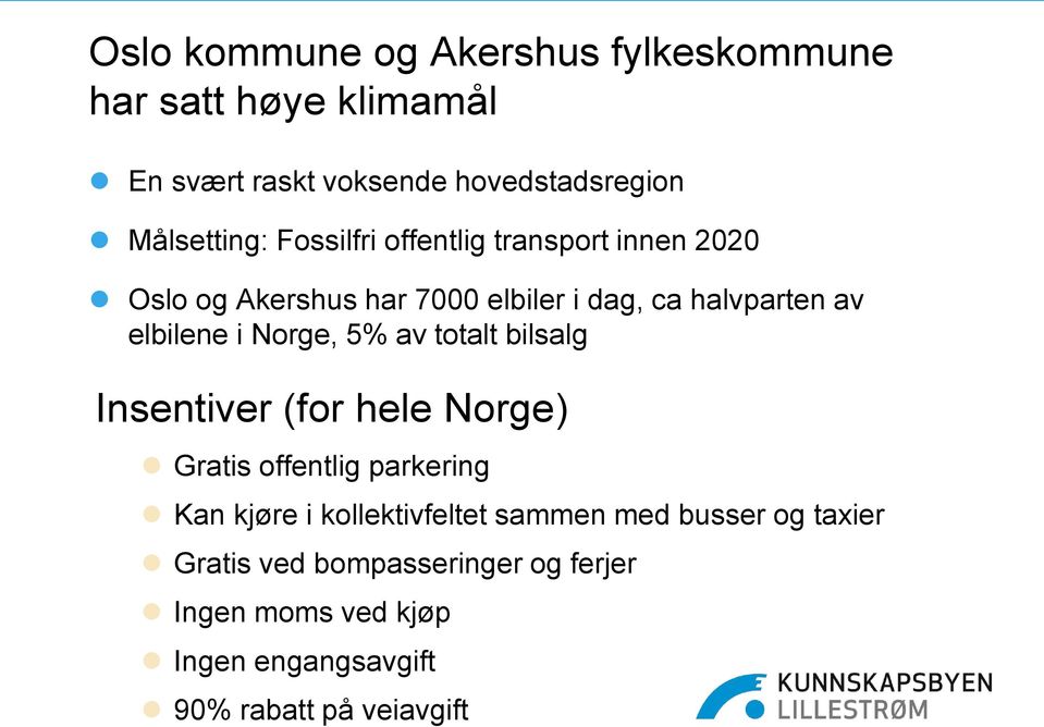 Norge, 5% av totalt bilsalg Insentiver (for hele Norge) Gratis offentlig parkering Kan kjøre i kollektivfeltet