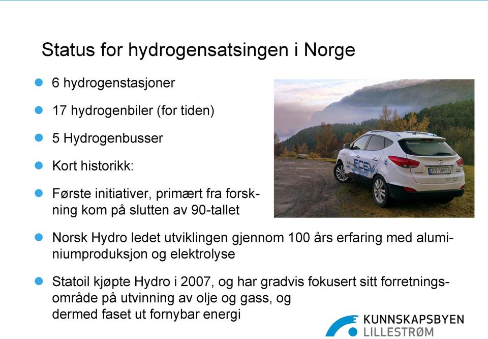 utviklingen gjennom 100 års erfaring med aluminiumproduksjon og elektrolyse Statoil kjøpte Hydro i 2007,