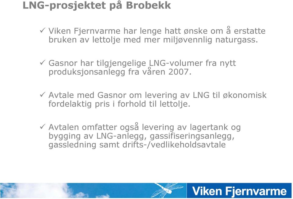 Avtale med Gasnor om levering av LNG til økonomisk fordelaktig pris i forhold til lettolje.