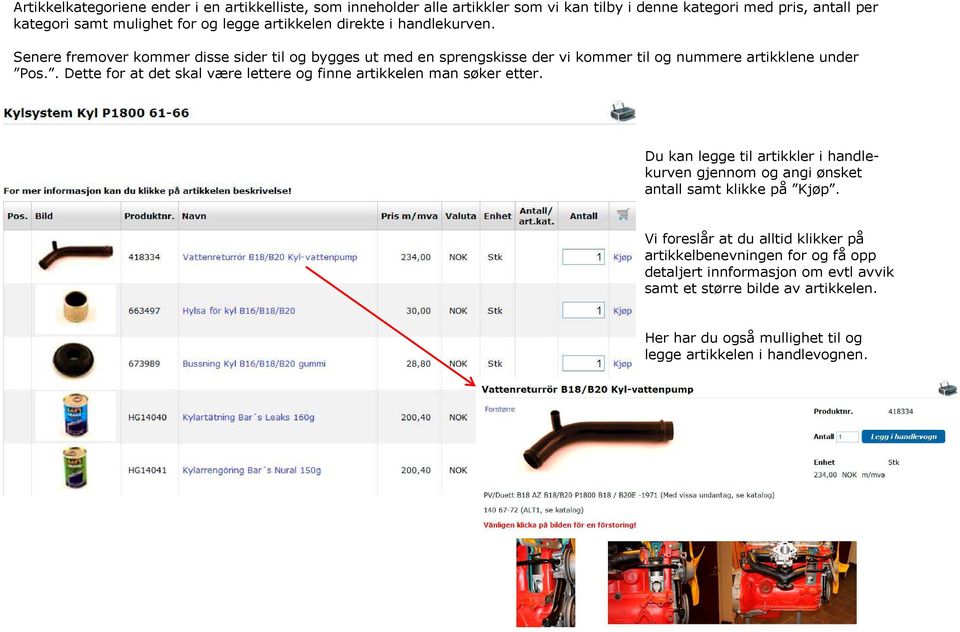 . Dette for at det skal være lettere og finne artikkelen man søker etter. Du kan legge til artikkler i handlekurven gjennom og angi ønsket antall samt klikke på Kjøp.