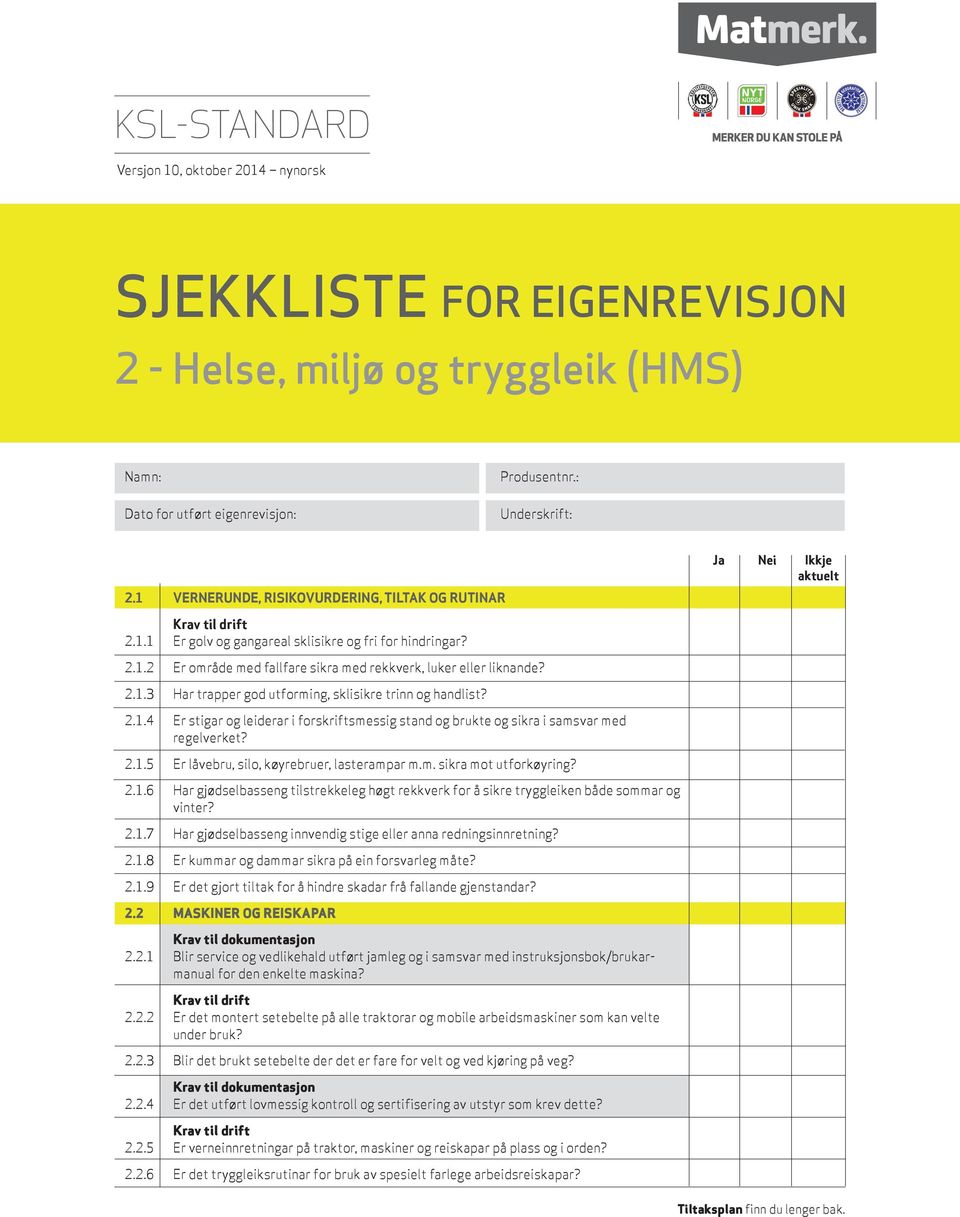 2.1.4 Er stigar og leiderar i forskriftsmessig stand og brukte og sikra i samsvar med regelverket? 2.1.5 Er låvebru, silo, køyrebruer, lasterampar m.m. sikra mot utforkøyring? 2.1.6 Har gjødselbasseng tilstrekkeleg høgt rekkverk for å sikre tryggleiken både sommar og vinter?