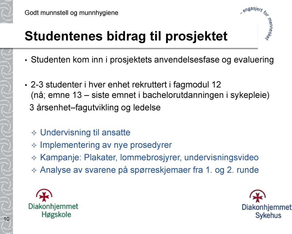 sykepleie) 3 årsenhet fagutvikling og ledelse Undervisning til ansatte Implementering av nye prosedyrer