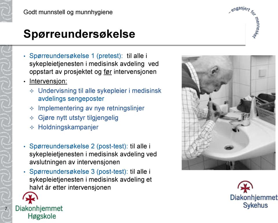 nytt utstyr tilgjengelig Holdningskampanjer Spørreundersøkelse 2 (post-test): til alle i sykepleietjenesten i medisinsk avdeling ved