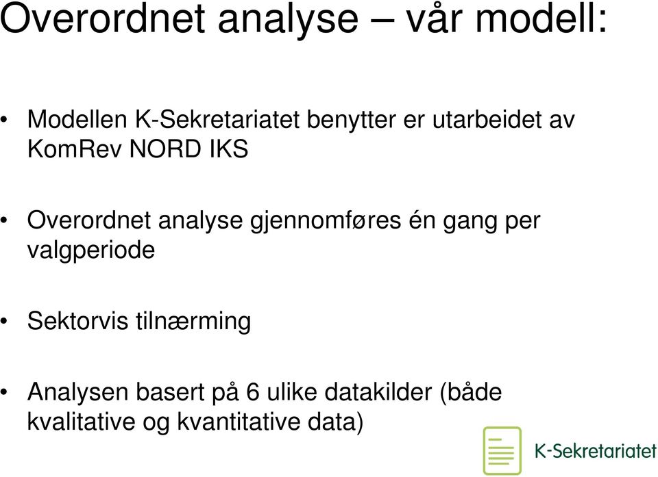 gjennomføres én gang per valgperiode Sektorvis tilnærming