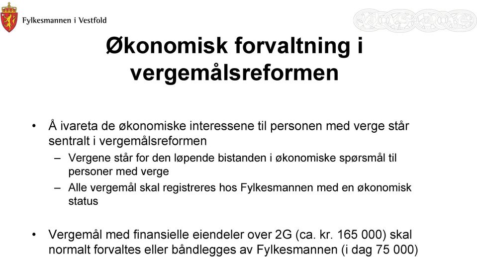 med verge Alle vergemål skal registreres hos Fylkesmannen med en økonomisk status Vergemål med