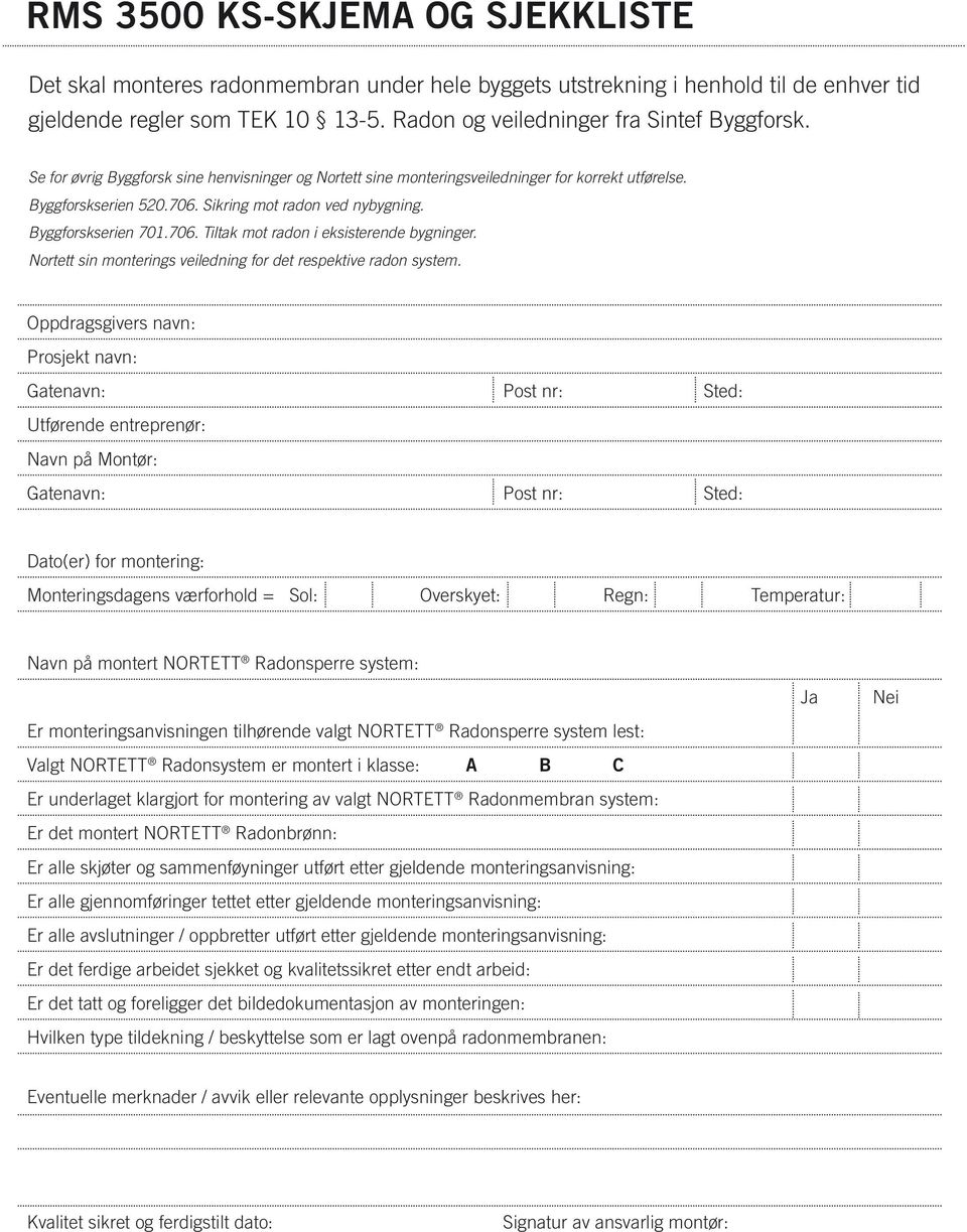 Nortett sin monterings veiledning for det respektive radon system.