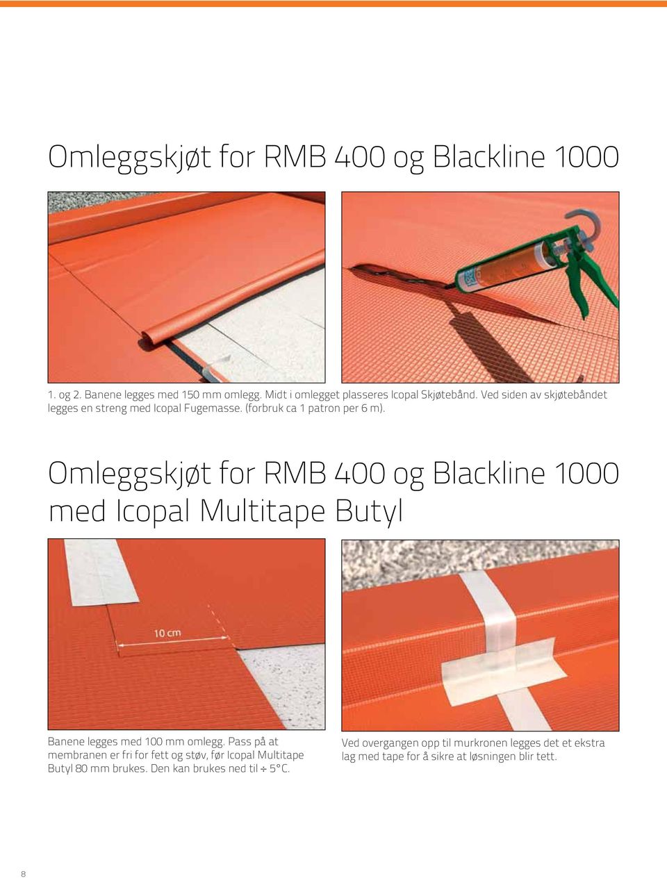 Omleggskjøt for RMB 400 og Blackline 1000 med Icopal Multitape Butyl Banene legges med 100 mm omlegg.