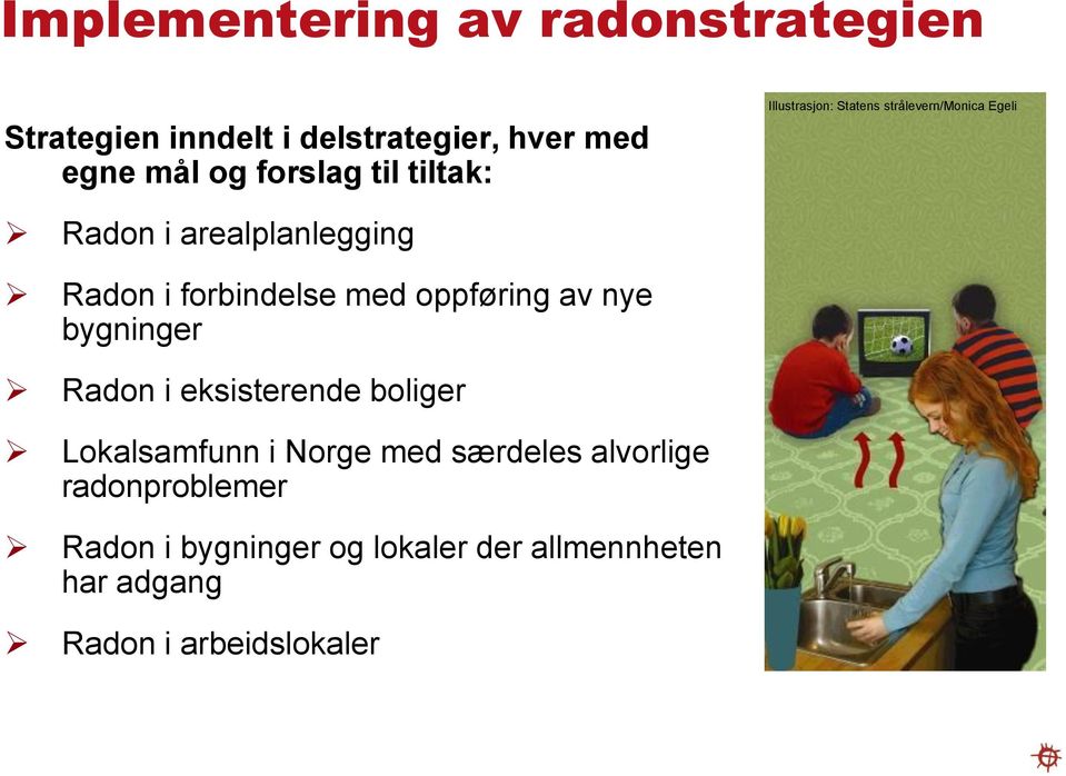 forbindelse med oppføring av nye bygninger Radon i eksisterende boliger Lokalsamfunn i Norge med