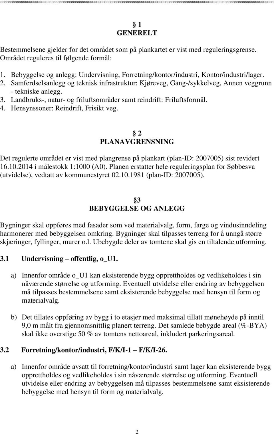 Samferdselsanlegg og teknisk infrastruktur: Kjøreveg, Gang-/sykkelveg, Annen veggrunn - tekniske anlegg. 3. Landbruks-, natur- og friluftsområder samt reindrift: Friluftsformål. 4.