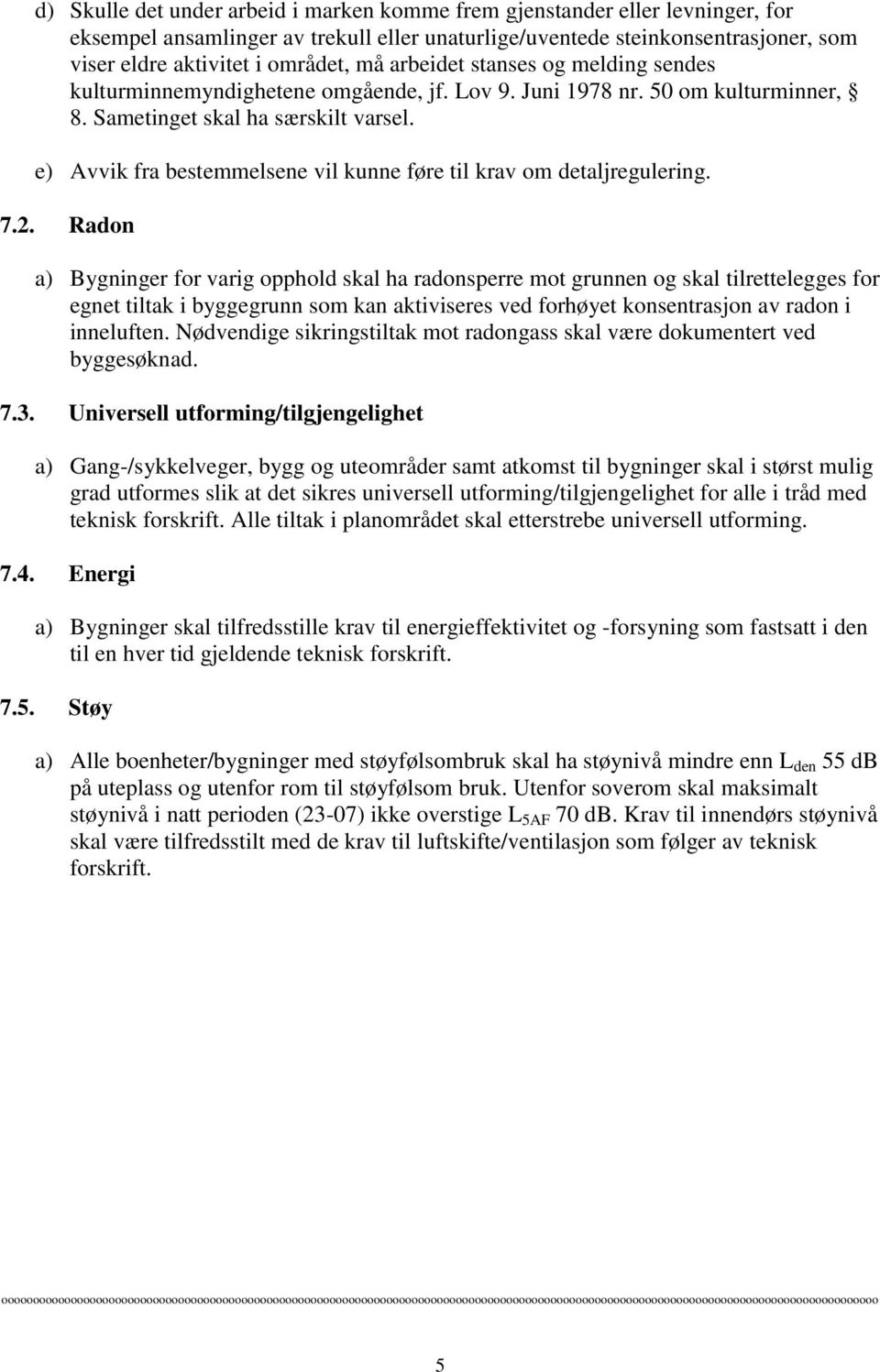 e) Avvik fra bestemmelsene vil kunne føre til krav om detaljregulering. 7.2.