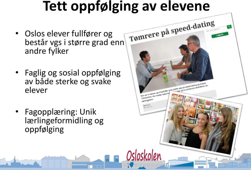 og sosial oppfølging av både sterke og svake elever