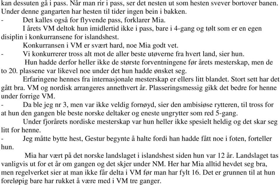 Konkurransen i VM er svært hard, noe Mia godt vet. - Vi konkurrerer tross alt mot de aller beste utøverne fra hvert land, sier hun.