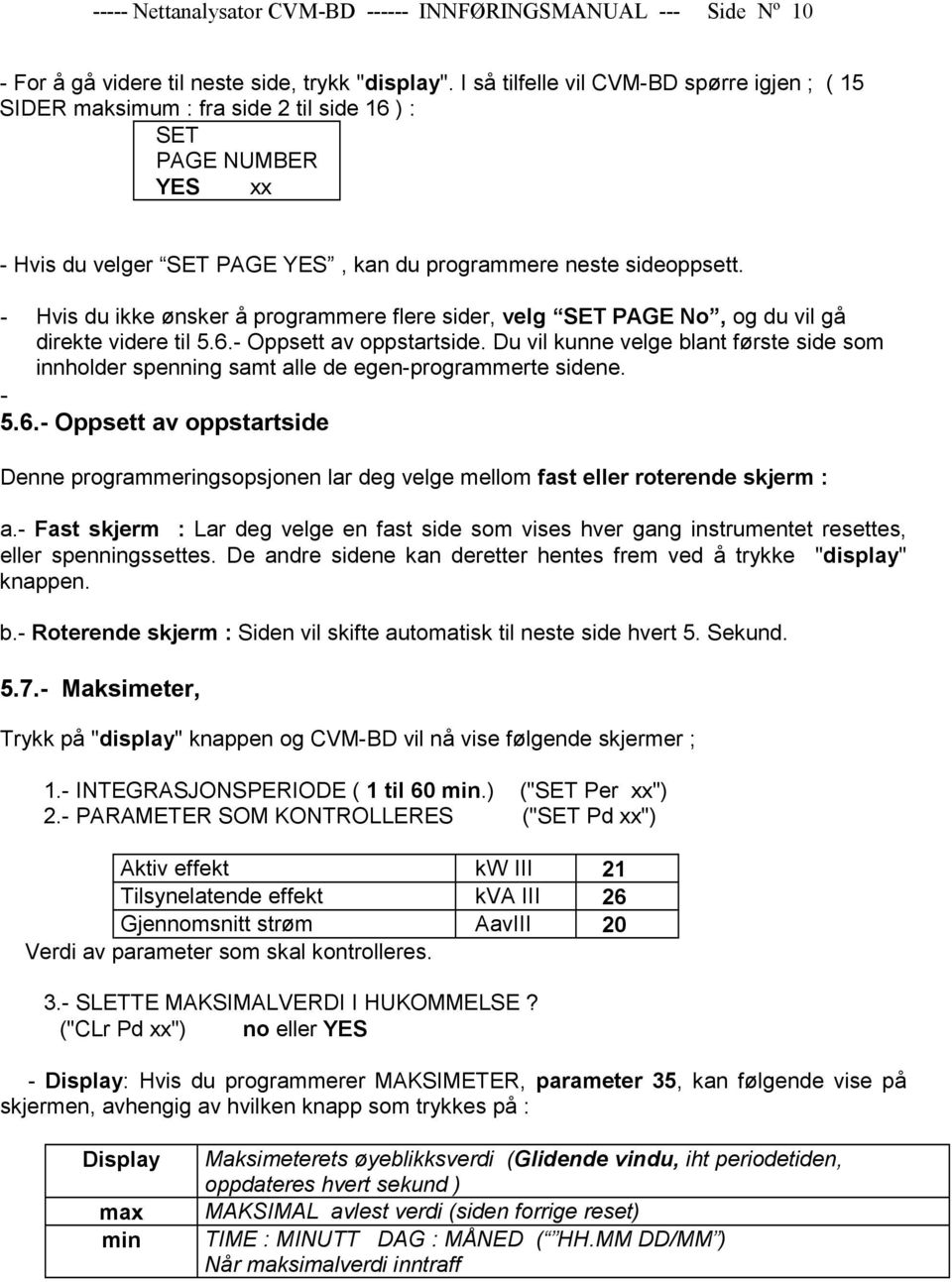 - Hvis du ikke ønsker å programmere flere sider, velg SET PAGE No, og du vil gå direkte videre til 5.6.- Oppsett av oppstartside.