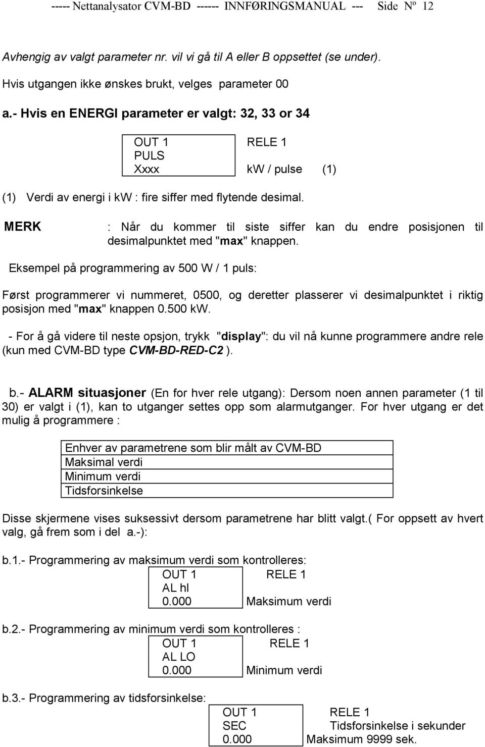 MERK : Når du kommer til siste siffer kan du endre posisjonen til desimalpunktet med "max" knappen.