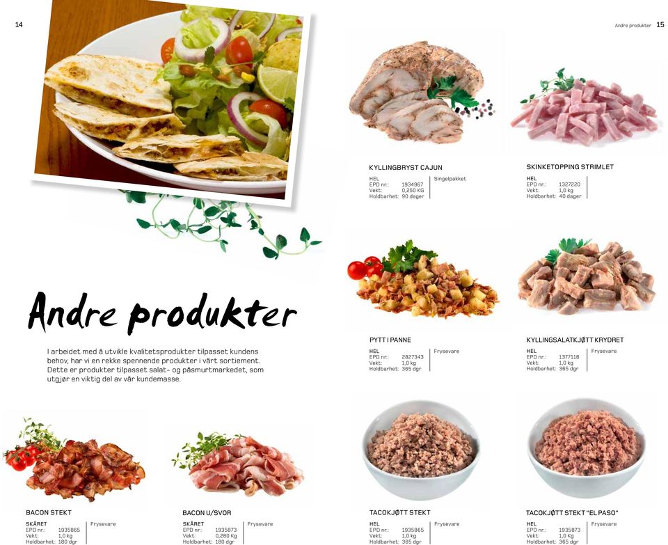 Dette er produkter tilpasset salat- og påsmurtmarkedet, som utgjør en viktig del av vår kundemasse.