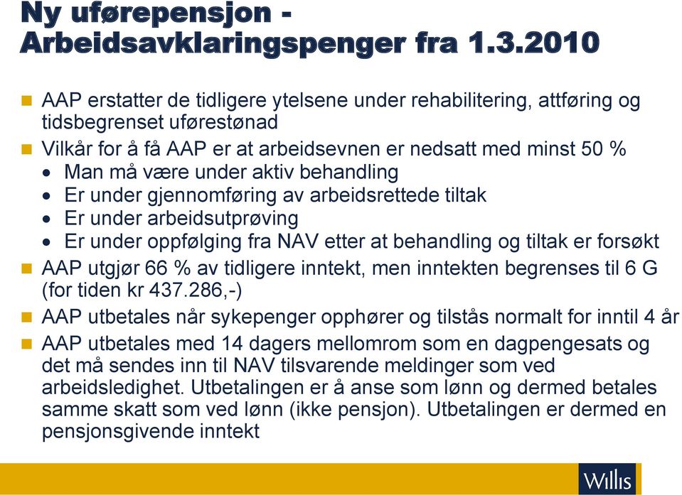 behandling Er under gjennomføring av arbeidsrettede tiltak Er under arbeidsutprøving Er under oppfølging fra NAV etter at behandling og tiltak er forsøkt AAP utgjør 66 % av tidligere inntekt, men