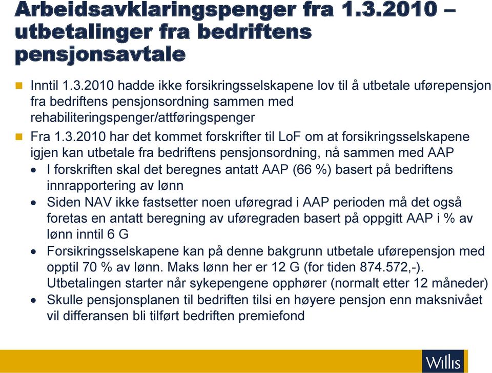 bedriftens innrapportering av lønn Siden NAV ikke fastsetter noen uføregrad i AAP perioden må det også foretas en antatt beregning av uføregraden basert på oppgitt AAP i % av lønn inntil 6 G