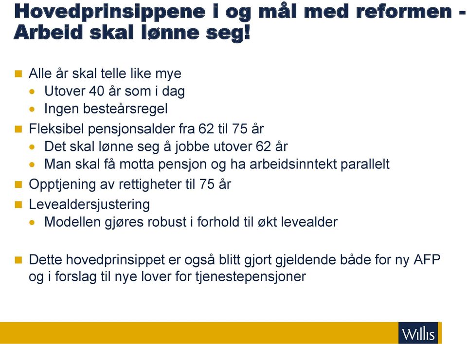 lønne seg å jobbe utover 62 år Man skal få motta pensjon og ha arbeidsinntekt parallelt Opptjening av rettigheter til 75 år