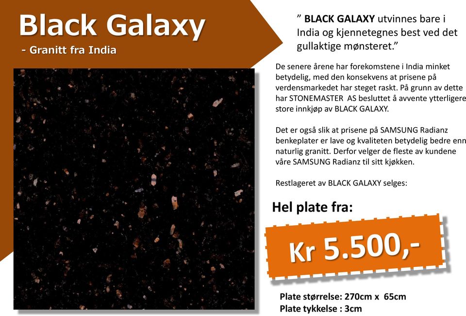 På grunn av dette har STONEMASTER AS besluttet å avvente ytterligere store innkjøp av BLACK GALAXY.