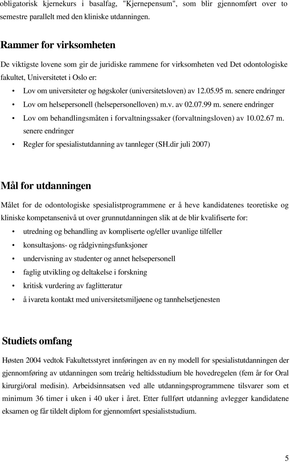 (universitetsloven) av 12.05.95 m. senere endringer Lov om helsepersonell (helsepersonelloven) m.v. av 02.07.99 m.