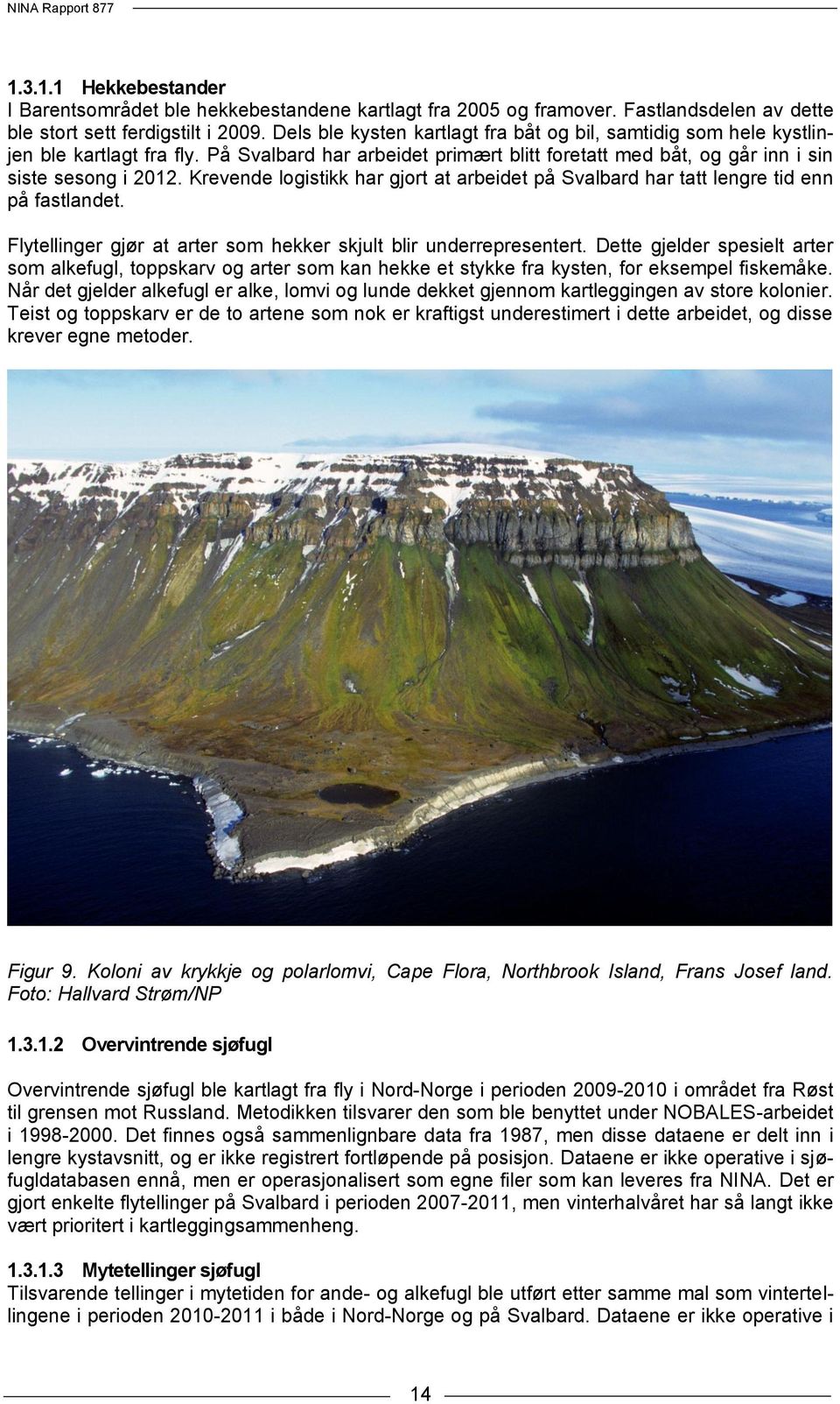 Krevende logistikk har gjort at arbeidet på Svalbard har tatt lengre tid enn på fastlandet. Flytellinger gjør at arter som hekker skjult blir underrepresentert.