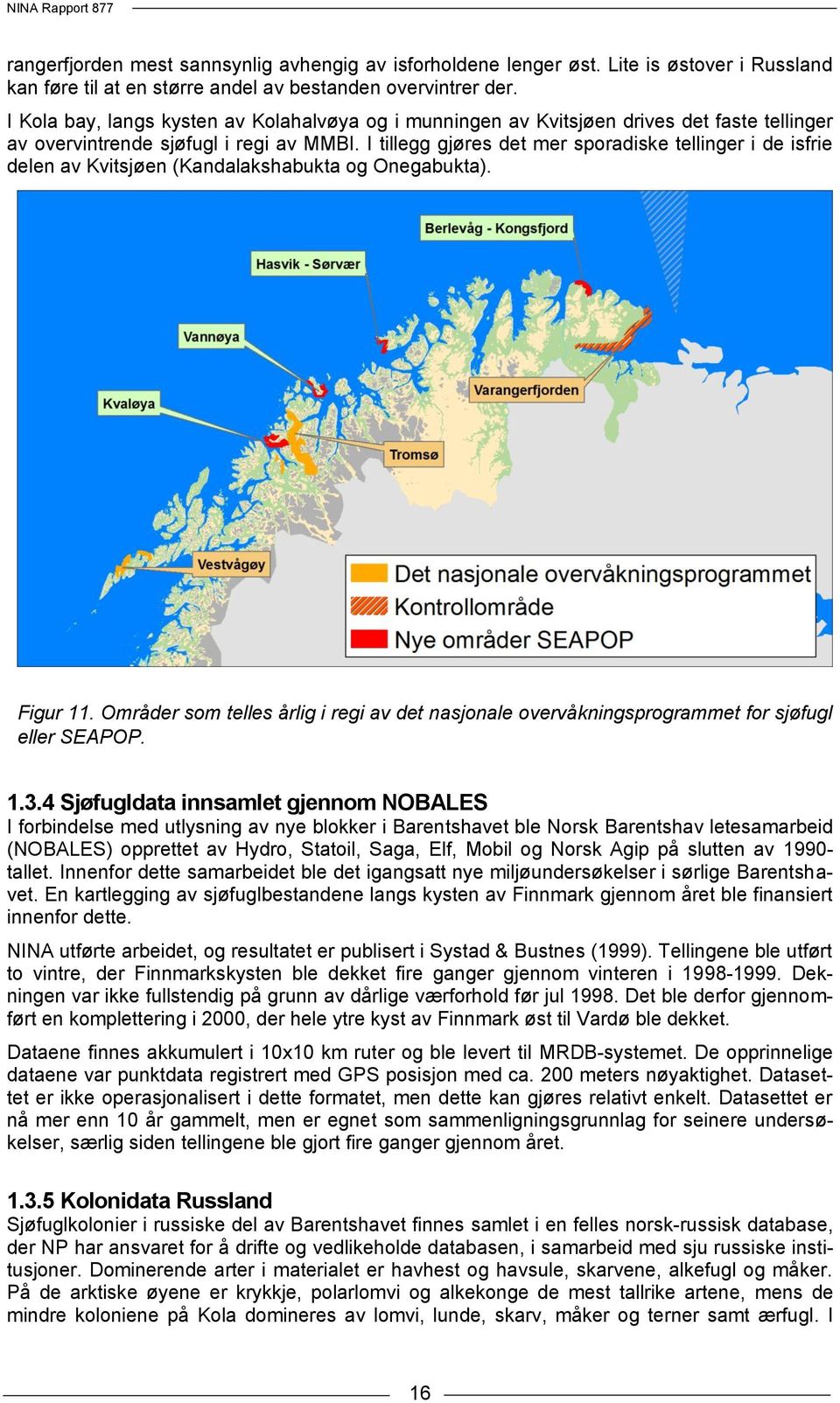 I tillegg gjøres det mer sporadiske tellinger i de isfrie delen av Kvitsjøen (Kandalakshabukta og Onegabukta). Figur 11.