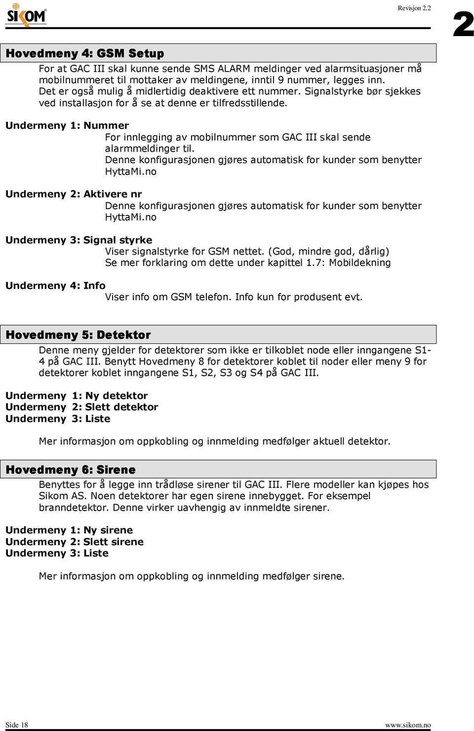 2 Undermeny 1: Nummer For innlegging av mobilnummer som GAC III skal sende alarmmeldinger til. Denne konfigurasjonen gjøres automatisk for kunder som benytter HyttaMi.