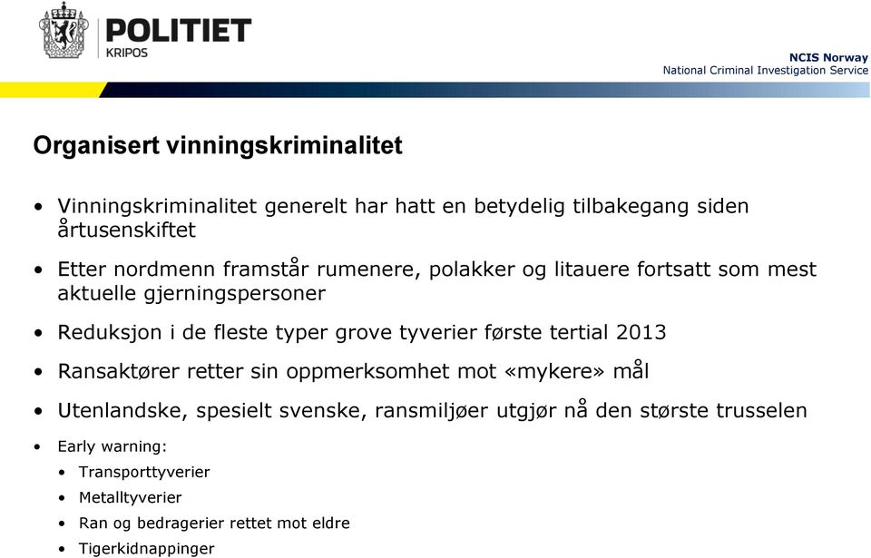 tyverier første tertial 2013 Ransaktører retter sin oppmerksomhet mot «mykere» mål Utenlandske, spesielt svenske, ransmiljøer