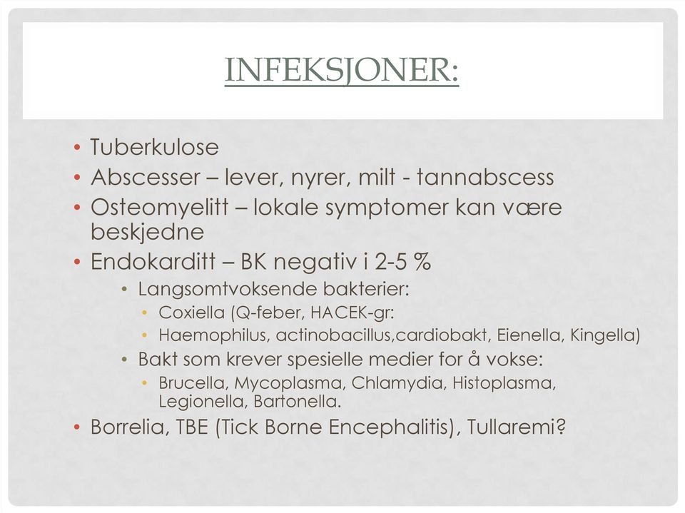 Haemophilus, actinobacillus,cardiobakt, Eienella, Kingella) Bakt som krever spesielle medier for å vokse: