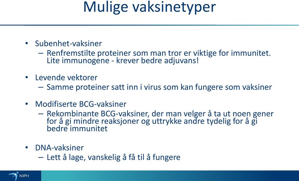 Levende vektorer Samme proteiner satt inn i virus som kan fungere som vaksiner Modifiserte BCG-vaksiner