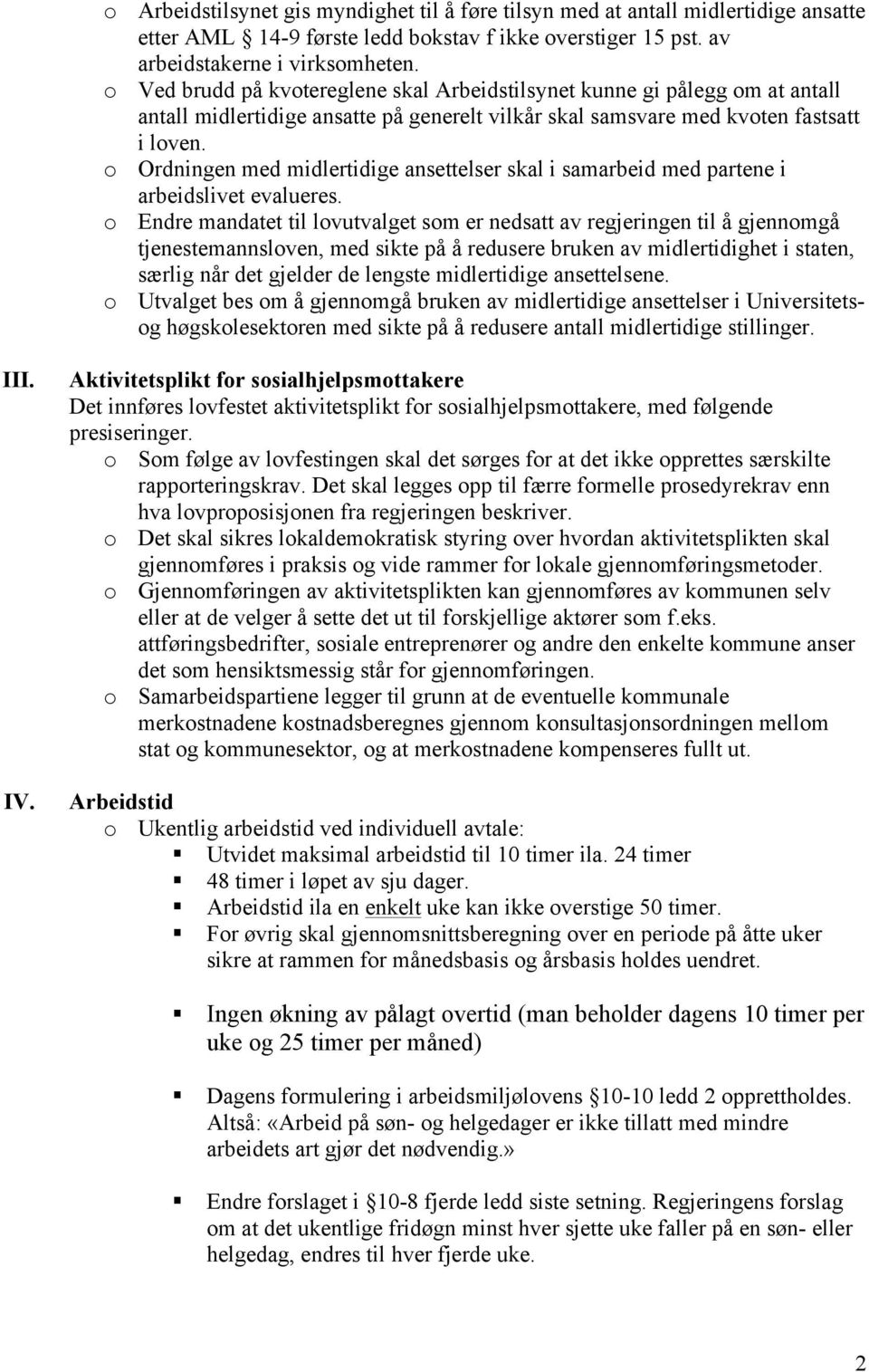 o Ordningen med midlertidige ansettelser skal i samarbeid med partene i arbeidslivet evalueres.