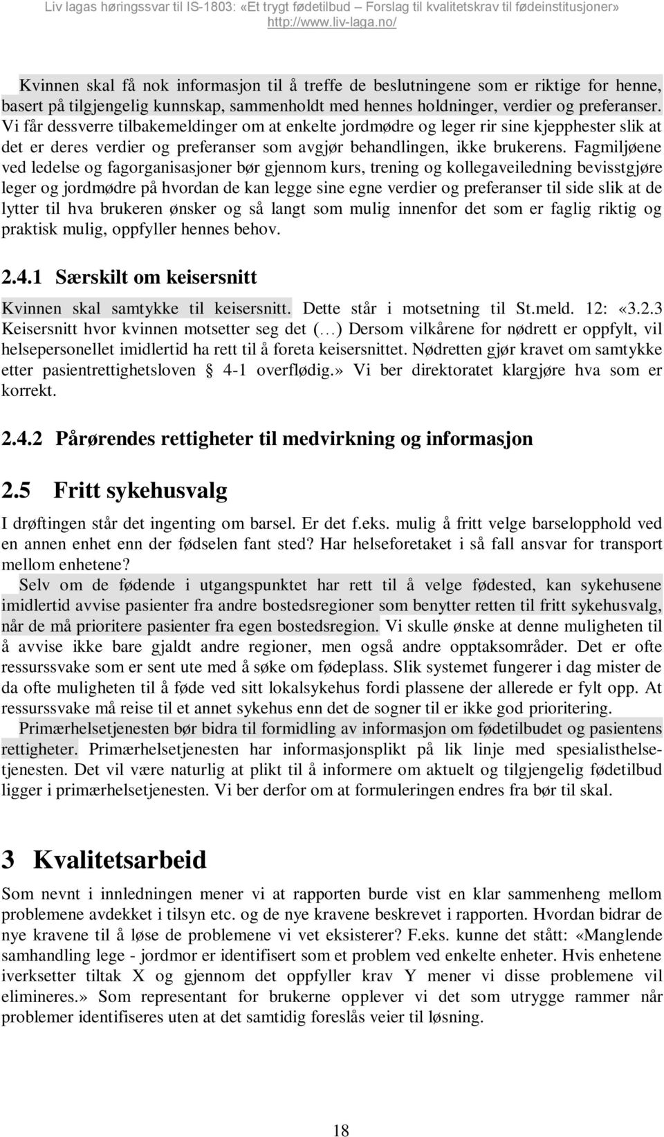 Fagmiljøene ved ledelse og fagorganisasjoner bør gjennom kurs, trening og kollegaveiledning bevisstgjøre leger og jordmødre på hvordan de kan legge sine egne verdier og preferanser til side slik at