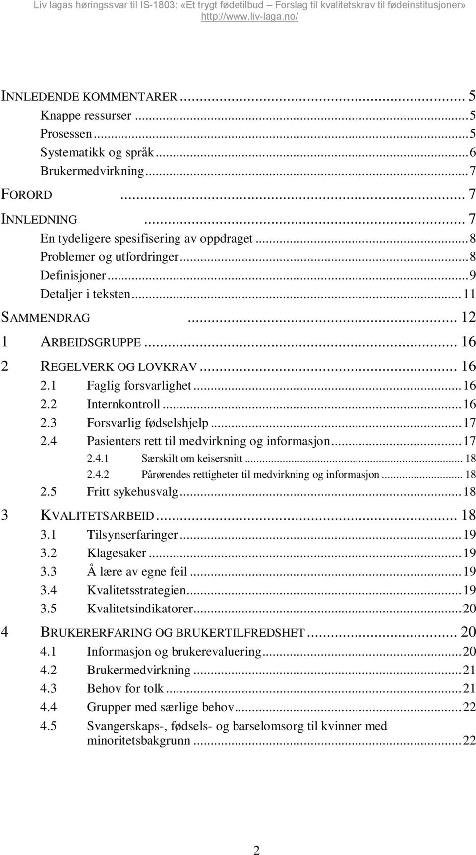 .. 16 2.3 Forsvarlig fødselshjelp... 17 2.4 Pasienters rett til medvirkning og informasjon... 17 2.4.1 Særskilt om keisersnitt... 18 2.4.2 Pårørendes rettigheter til medvirkning og informasjon... 18 2.5 Fritt sykehusvalg.