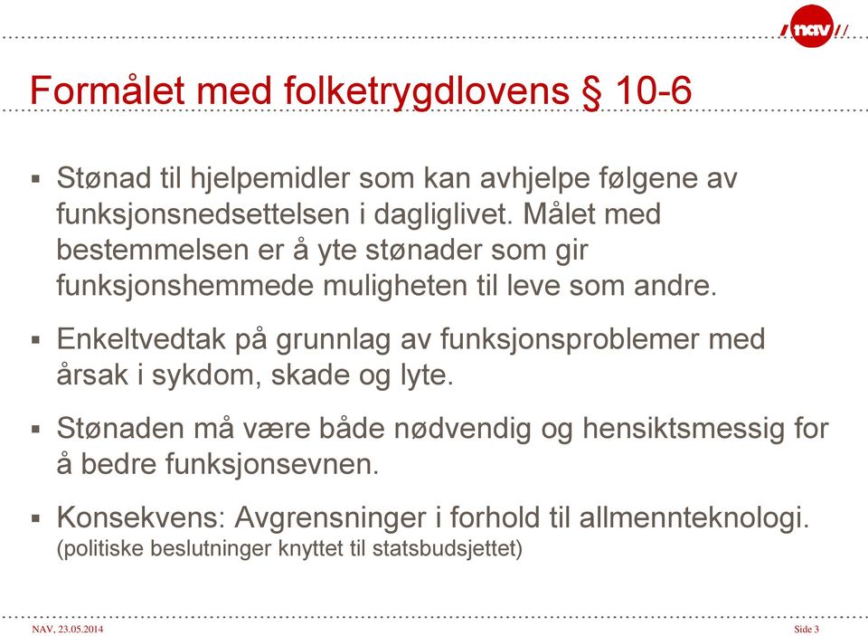 Enkeltvedtak på grunnlag av funksjonsproblemer med årsak i sykdom, skade og lyte.