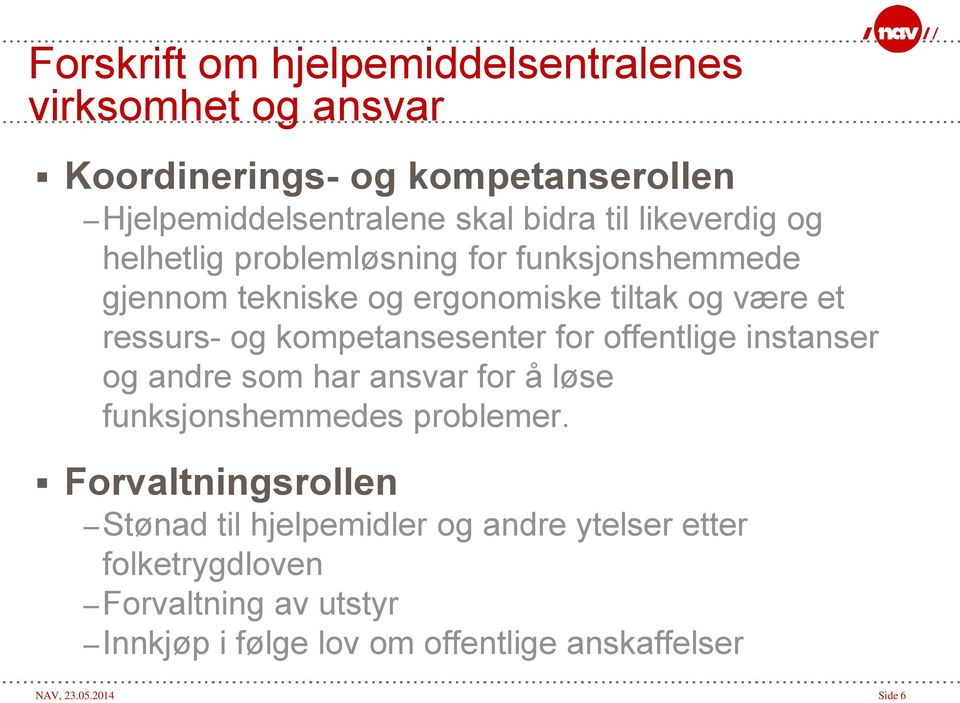 kompetansesenter for offentlige instanser og andre som har ansvar for å løse funksjonshemmedes problemer.