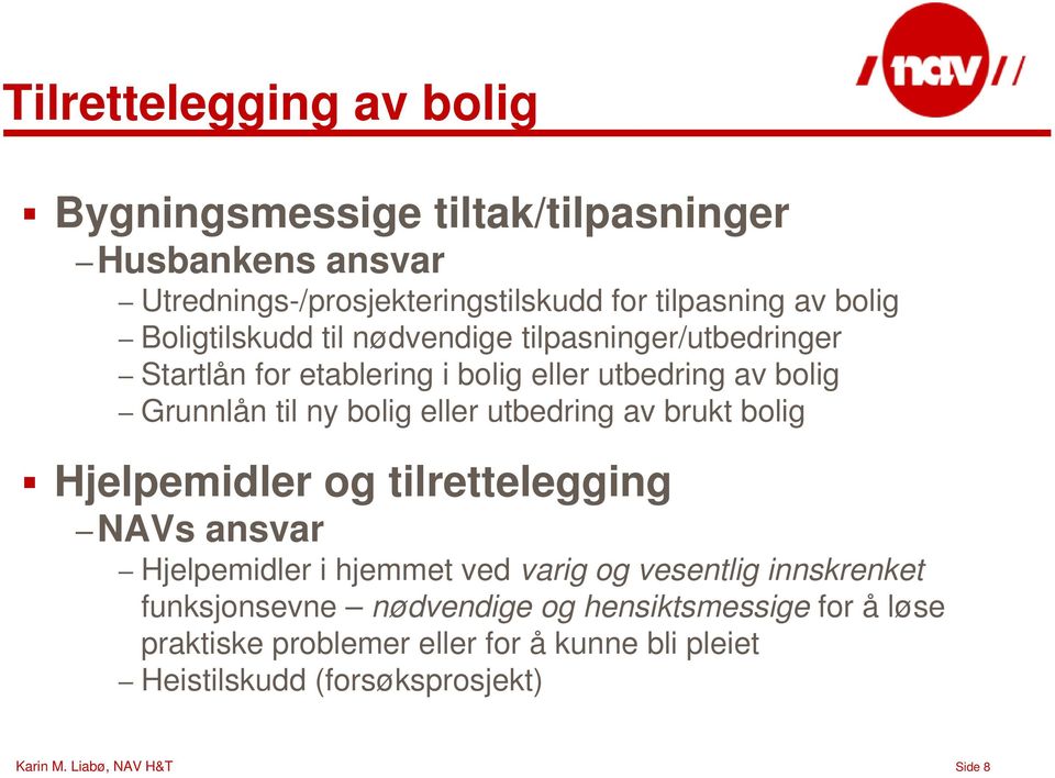 utbedring av brukt bolig Hjelpemidler og tilrettelegging NAVs ansvar Hjelpemidler i hjemmet ved varig og vesentlig innskrenket funksjonsevne