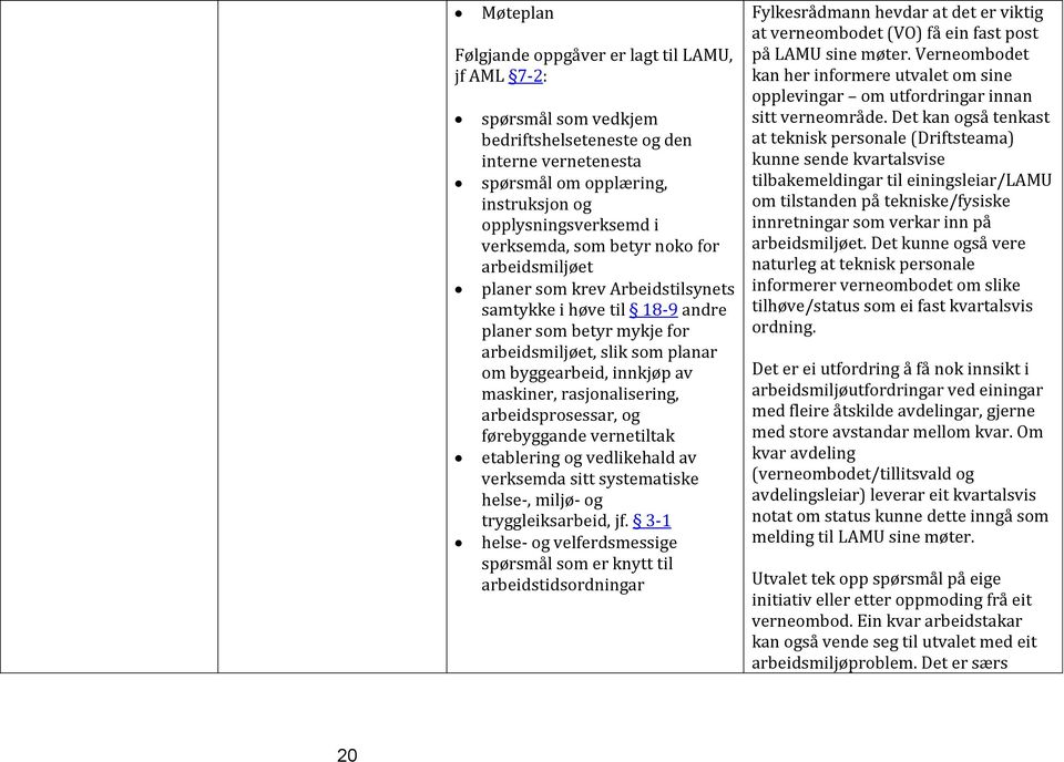 rasjonalisering, arbeidsprosessar, og førebyggande vernetiltak etablering og vedlikehald av verksemda sitt systematiske helse-, miljø- og tryggleiksarbeid, jf.